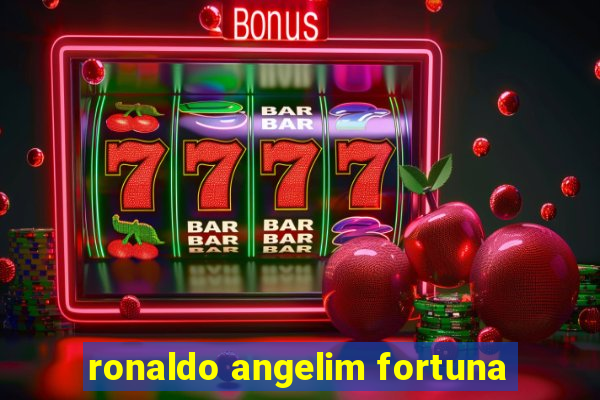 ronaldo angelim fortuna